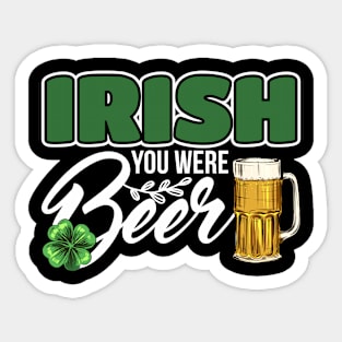 Irish you were beer design for beer lover Sticker